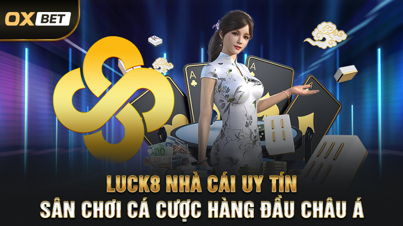 Luck8 Nhà Cái Uy Tín - Sân Chơi Cá Cược Hàng Đầu Châu Á