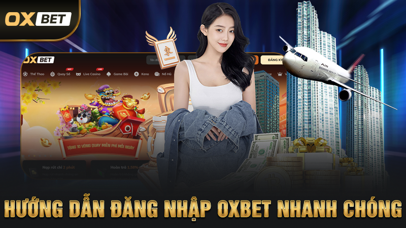 Đăng Nhập OXBET Và Một Số Điểm Cần Đặc Biệt Lưu Ý 2 Hướng Dẫn Đăng Nhập OXBET Nhanh Chóng
