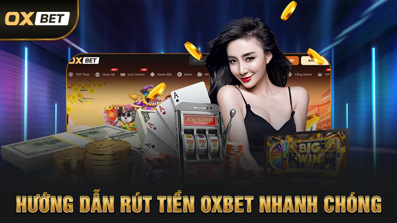 Rút Tiền OXBET - Giao Dịch An Toàn Và Nhanh Chóng 2 Hướng Dẫn Rút Tiền OXBET Nhanh Chóng