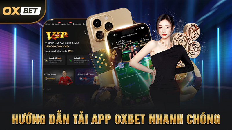 Tải App OXBET - Tổng Hợp Các Thao Tác Thực Hiện Chi Tiết 2 Hướng Dẫn Tải App OXBET Nhanh Chóng
