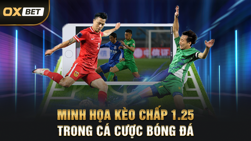Kèo Chấp 1.25 Là Như Thế Nào - Chiến Thuật Đặt Cược Đỉnh Cao Nhất 2 Minh Họa Kèo Chấp 1.25 Trong Cá Cược Bóng Đá