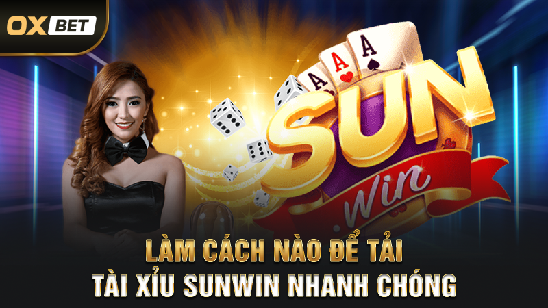 Link Tải Tài Xỉu SUNWIN - Hướng Dẫn Nhanh Cách Thực Hiện 2 Làm cách nào để tải tài xỉu sunwin nhanh chóng