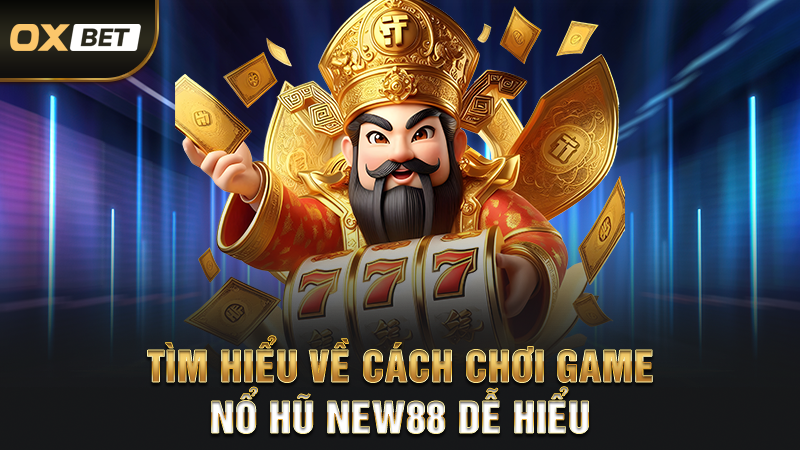 Nổ Hũ New88 - Trải Nghiệm Sảnh Game Quay Hũ Siêu Thưởng 2025 2 Tìm hiểu về cách chơi game nổ hũ New88 dễ hiểu