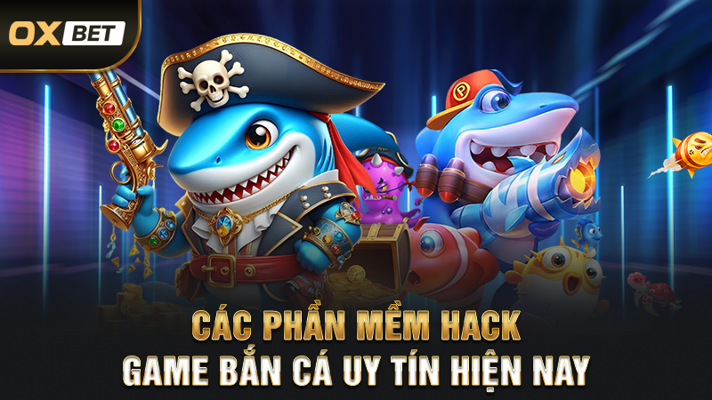 Hack Game Bắn Cá - Ưu Điểm Cùng Nhiều Rủi Ro Khó Tránh 2025 2 Các phần mềm hack game bắn cá uy tín hiện nay