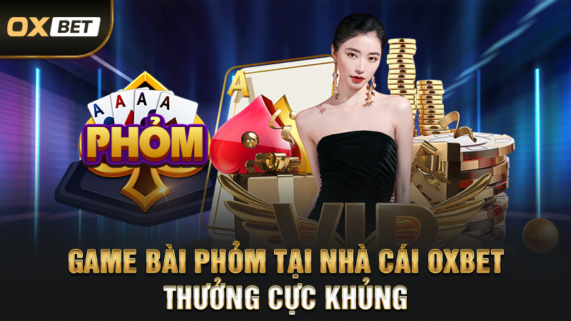 Top 10 Game Bài Uy Tín Không Thể Bỏ Lỡ Tại Nhà Cái OXBET 2 Game bài phỏm tại nhà cái oxbet thưởng cực khủng