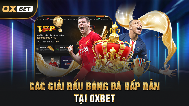 App Cá Độ Bóng Đá Uy Tín Nhất Việt Nam - Ứng Dụng Cá Cược Hiện Đại Đẳng Cấp 3 Các Giải Đấu Bóng Đá Hấp Dẫn Tại OXBET