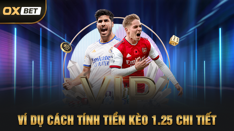 Kèo Chấp 1.25 Là Như Thế Nào - Chiến Thuật Đặt Cược Đỉnh Cao Nhất 3 Ví Dụ Cách Tính Tiền Kèo 1.25 Chi Tiết