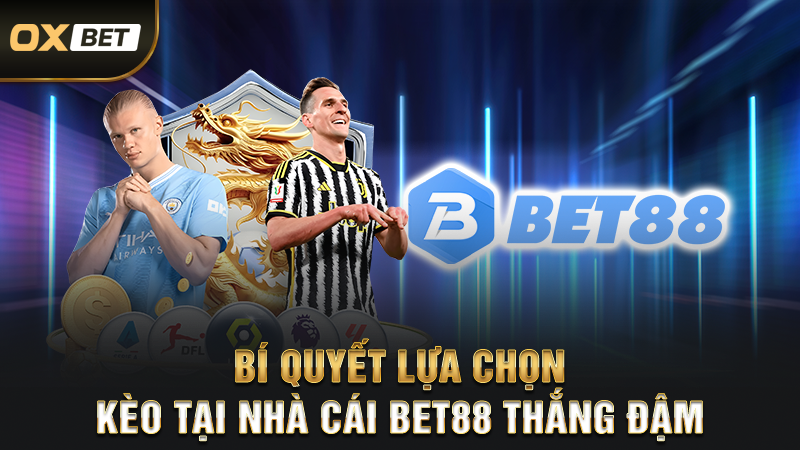 Bí quyết lựa chọn kèo tại nhà cái bet88 thắng đậm