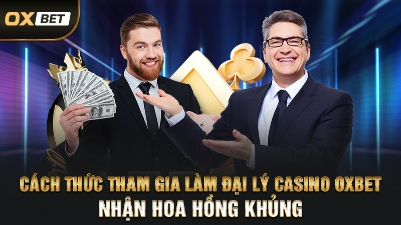 Đăng Ký Đại Lý OXBET - Nhận Ngay Chiết Khấu Hoa Hồng Lớn 3 Cách thức tham gia làm đại lý casino oxbet nhận hoa hồng khủng