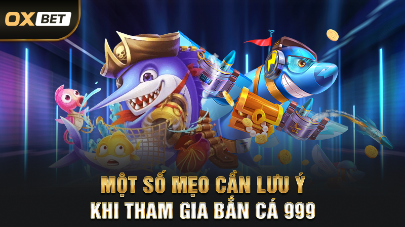 Bắn Cá 999 - Top Game Đẳng Cấp Nhất Thị Trường Trực Tuyến 3 Một số mẹo cần lưu ý khi tham gia bắn cá 999