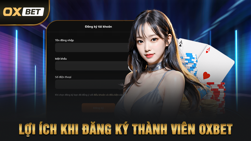 Đăng Ký OXBET - Hướng Dẫn Chi Tiết Dành Cho Hội Viên Nhà Cái 3 Lợi Ích Khi Đăng Ký Thành Viên OXBET
