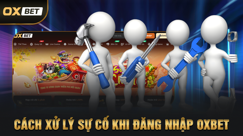 Đăng Nhập OXBET Và Một Số Điểm Cần Đặc Biệt Lưu Ý 4 Cách Xử Lý Sự Cố Khi Đăng Nhập OXBET