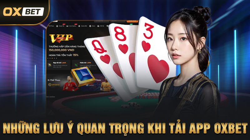 Tải App OXBET - Tổng Hợp Các Thao Tác Thực Hiện Chi Tiết 4 Những Lưu Ý Quan Trọng Khi Tải App OXBET