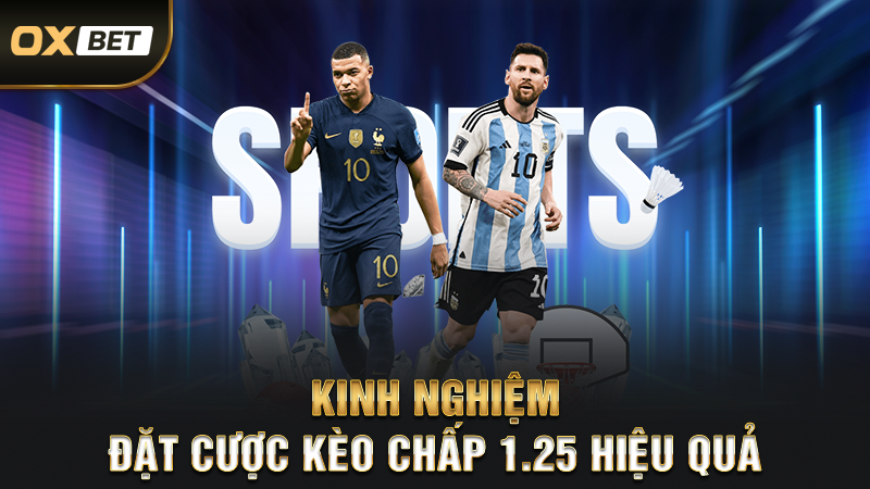 Kèo Chấp 1.25 Là Như Thế Nào - Chiến Thuật Đặt Cược Đỉnh Cao Nhất 4 Kinh Nghiệm Đặt Cược Kèo Chấp 1.25 Hiệu Quả