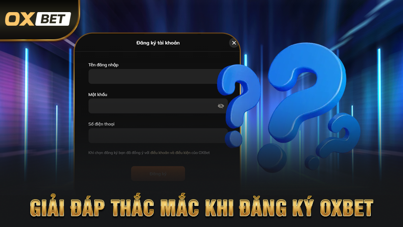 Đăng Ký OXBET - Hướng Dẫn Chi Tiết Dành Cho Hội Viên Nhà Cái 4 Giải Đáp Thắc Mắc Khi Đăng Ký OXBET