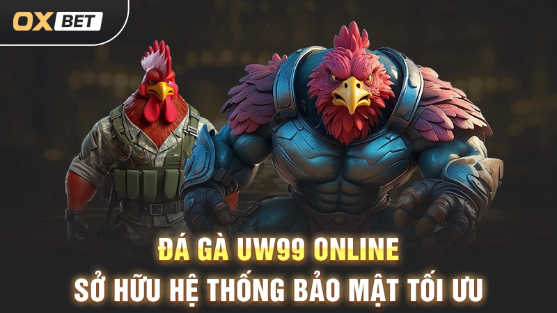 Đá Gà Uw99 Online - Địa Điểm Cá Cược Uy Tín Số 1 Hiện Nay 2 Đá gà Uw99 online sở hữu hệ thống bảo mật tối ưu