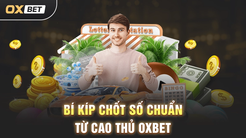 36 Cách Tính Lô Đề - Bí Kíp Chốt Số Chuẩn Từ Cao Thủ OXBET 2 Bí Kíp Chốt Số Chuẩn Từ Cao Thủ OXBET