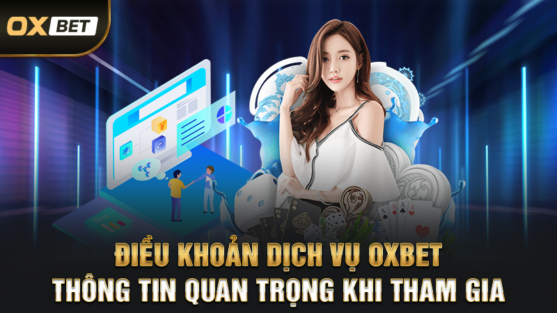 Điều Khoản Dịch Vụ 1 Điều Khoản Dịch Vụ OXBET – Thông Tin Quan Trọng Khi Tham Gia