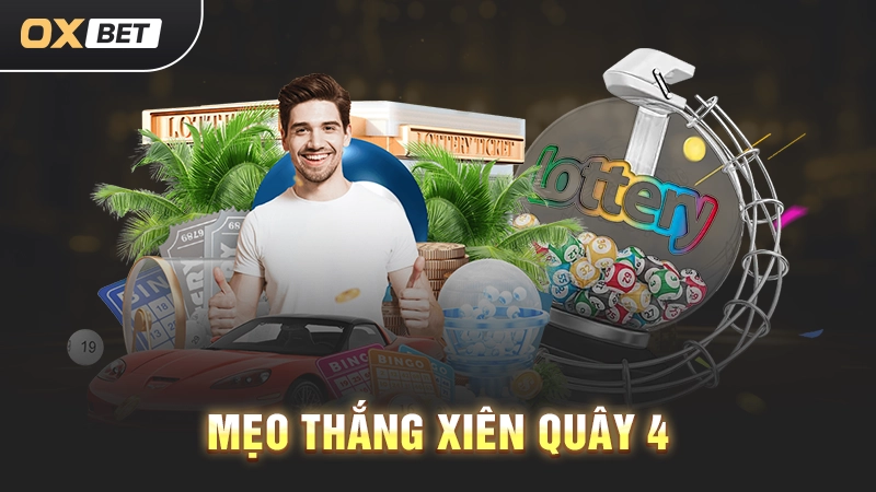 Xiên Quây 4 Là Gì Và Những Mẹo Đánh Hiệu Quả Dành Cho Bạn 2 Mẹo thắng xiên quây 4