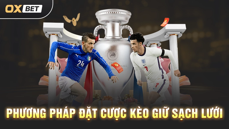 Kèo Giữ Sạch Lưới - Chiến Thuật Cược Kèo Chắc Thắng 2 Phương pháp đặt cược kèo giữ sạch lưới