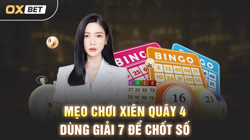 Xiên Quây 4 Là Gì Và Những Mẹo Đánh Hiệu Quả Dành Cho Bạn 3 Mẹo chơi xiên quây 4 Dùng giải 7 để chốt số